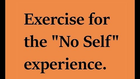 Exercise for the "No Self" experience.