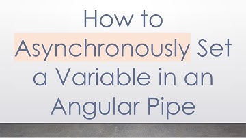 How to Asynchronously Set a Variable in an Angular Pipe