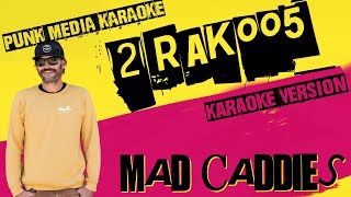 MAD CADDIES ✴ 2RAK005  ✴ KARAOKE INSTRUMENTAL ✴ PMK