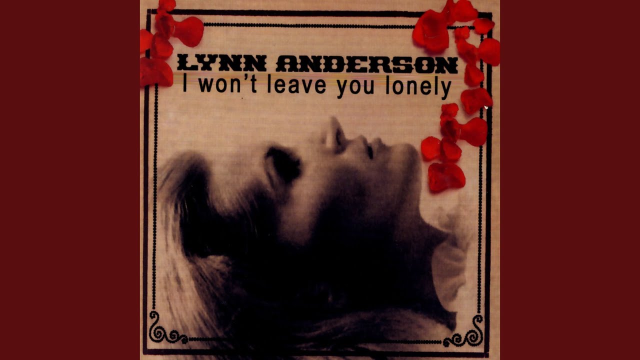 I Won T Leave You Lonely Lynn Anderson Shazam I Won T Leave You Lonely Lynn Anderson Shazam