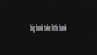 BIG BANK TAKE LITTLE BANK (short film)