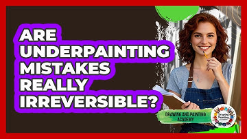 Are Underpainting Mistakes Really Irreversible? - Drawing and Painting Academy