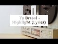 Ty Brasel - "Highlight" Ft. WHATUPRG & 1K Phew (Lyric Video)
