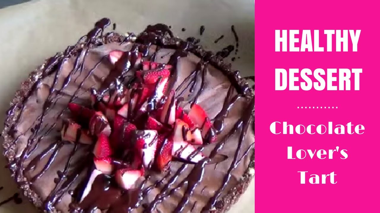 Healthy Desserts Chocolate Lover's Tart YouTube