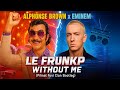 Alphonse Brown X Eminem Le Frunkp X Without Me Pilmat Fuvi Clan Bootleg 