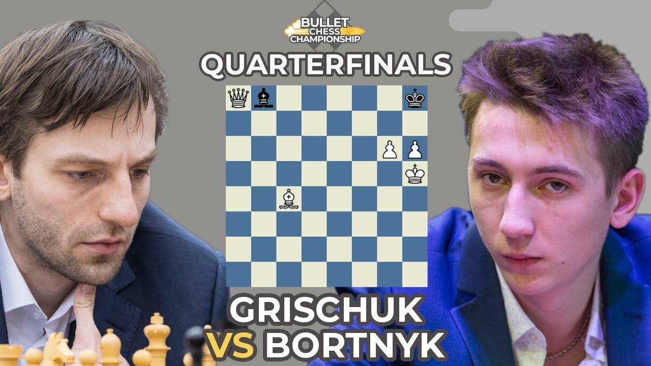 Bullet Chess Championship Quarterfinals: Grischuk Vs. Bortnyk