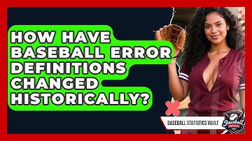 How Have Baseball Error Definitions Changed Historically? - Baseball Statistics Vault