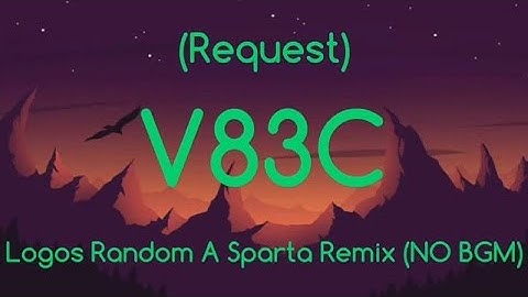 (Request)Logos Random Sparta Remix V83C (NO BGM/Fan Style)