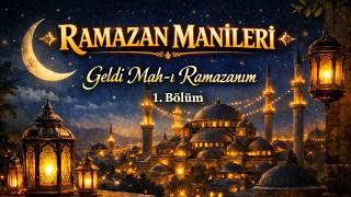ESKİ RAMAZAN MANİLERİ | Geldi Mah-ı Ramazanım | 1. Bölüm