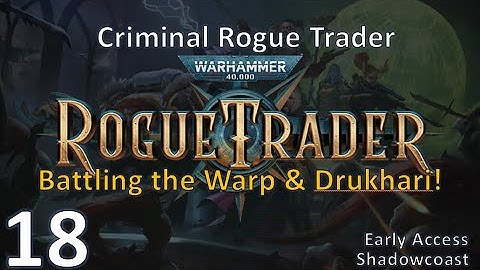 [RT 18] Battling the Warp & Drukhari!  EA Warhammer 40K Rogue Trader Campaign