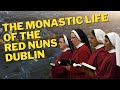 The monastic life of the red nuns of dublin