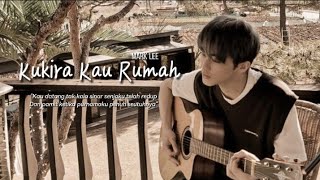 (FMV) Kukira Kau Rumah || Mark Lee NCT
