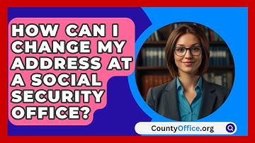 How Can I Change My Address At A Social Security Office? - CountyOffice.org