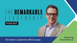 The Seven Leadership Mind Leaps with Steve Dennis