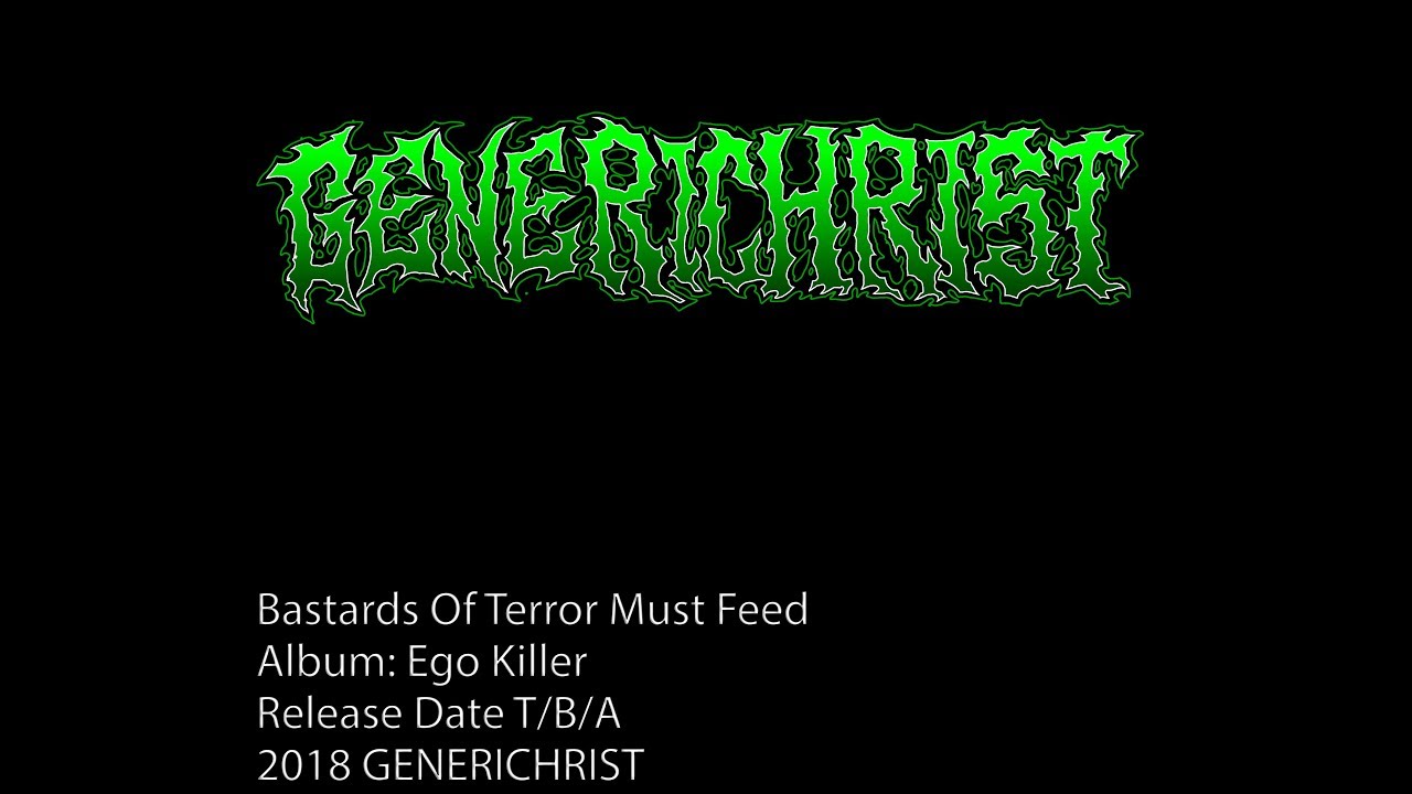 GENERICHRIST -Bastards Of Terror Must Feed ( 2018 )
