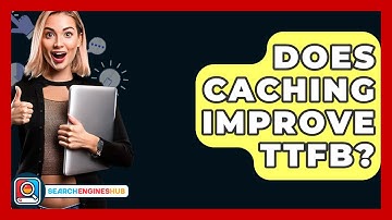 Does Caching Improve TTFB? - SearchEnginesHub.com
