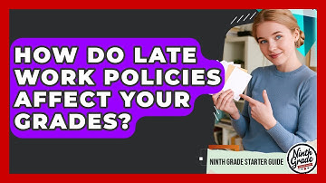 How Do Late Work Policies Affect Your Grades? - Ninth Grade Starter Guide