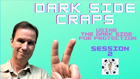 Dark Side Craps- Session 2. Using the Dark Side for Protection.