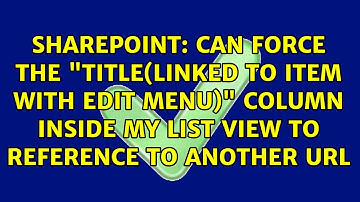 Can force the "Title(linked to item with edit menu)" column inside my list view to reference to...