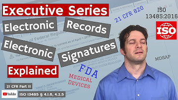 Electronic Records Electronic Signature 21 CFR 11 & ISO 13485 § 4.1.6, 4.2.5 (Executive Series #56)