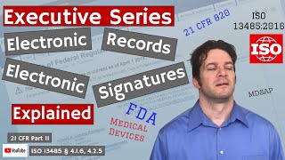 Electronic Records Electronic Signature 21 CFR 11 & ISO 13485 § 4.1.6, 4.2.5 (Executive Series #56)