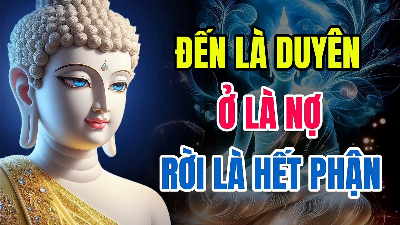Đến Là Duyên – Ở Là Nợ – Rời Là Hết Phận: Nghe Một Lần, Nhẹ Cả Tâm Can