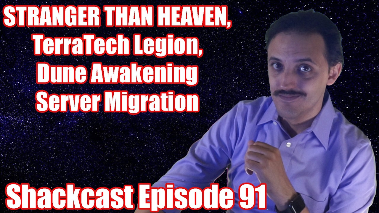 STRANGER THAN HEAVEN, TerraTech Legion, Dune Awakening Server Migration | Shackcast Episode 91