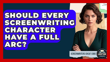 Should Every Screenwriting Character Have A Full Arc? - Screenwriter