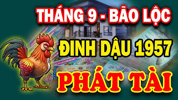Tuổi Đinh Dậu 1957, Nhờ Lộc Ơn Trên Trúng Số Độc Đắc, Tiền Đè Ngạt Thở Đúng Tháng 9 Âm Lịch