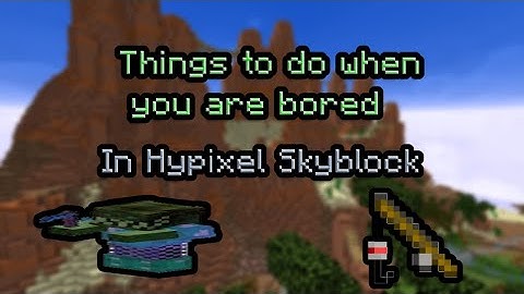 Things to do when you are bored - Hypixel Skyblock