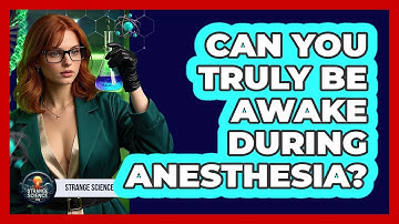 Can You Truly Be Awake During Anesthesia? - Strange Science HQ