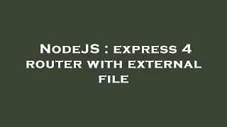 NodeJS : express 4 router with external file