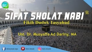 Sifat Sholat Nabi (Fikih Duduk Tasyahud) : Dr. Musyaffa Ad Dariny, MA