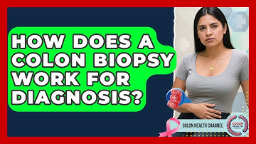 How Does A Colon Biopsy Work For Diagnosis? - Colon Health Channel