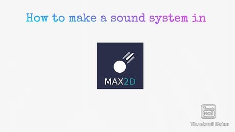 How to make a sound system in max2d