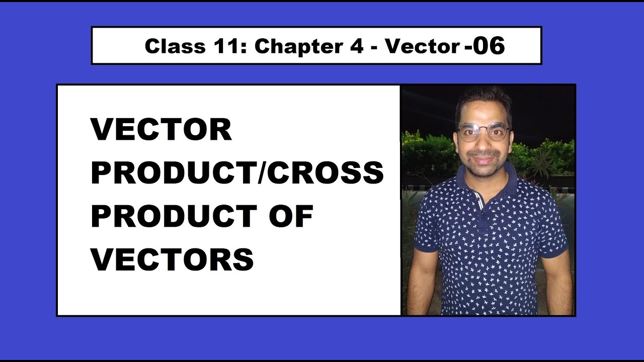 Class 11 Chapter 4 VECTOR 06VECTOR PRODUCT/CROSS PRODUCT OF VECTORS