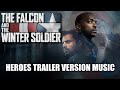 THE FALCON AND THE WINTER SOLDIER Heroes Trailer Music Version