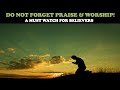 DO NOT FORGET PRAISE &amp; WORSHIP: A MUST WATCH FOR BELIEVERS