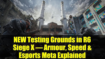 NEW Testing Grounds in R6 Siege X – Armour, Speed & Esports Meta Explained