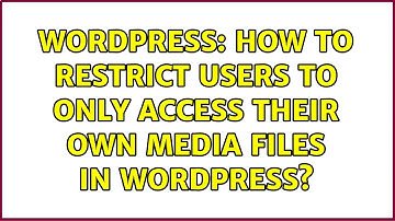 Wordpress: How to restrict users to only access their own media files in wordpress?