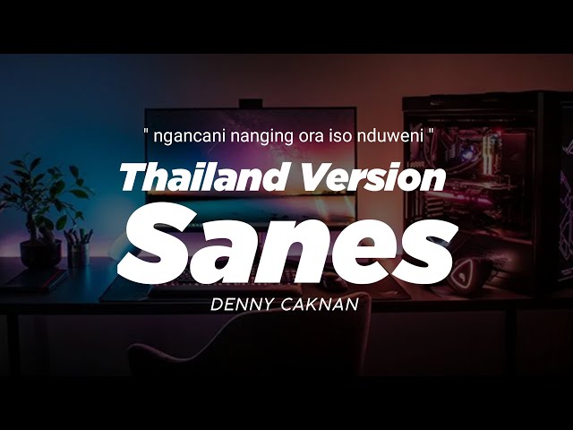 DJ SANES THAILAND STYLE  DENNY CAKNAN ngancani nanging ora iso nduweni | nyatane sak singkat  class=