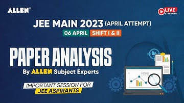 JEE Main 2023 | 🔴 LIVE 06 April (Shift 1+2) Paper Analysis & Difficulty level by ALLEN Experts