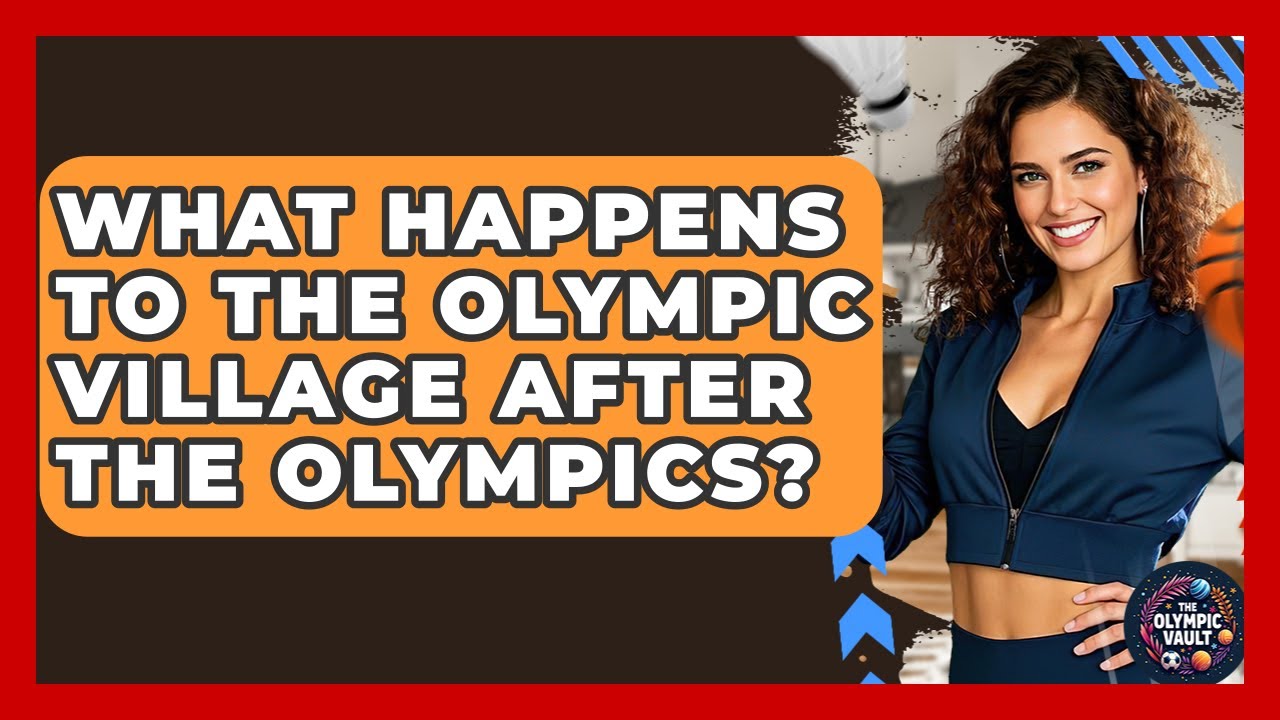 What Happens To The Olympic Village After The Olympics? - The Olympic Vault