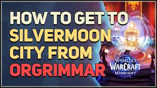 How To Get To Silvermoon City From Orgrimmar WoW Midnight