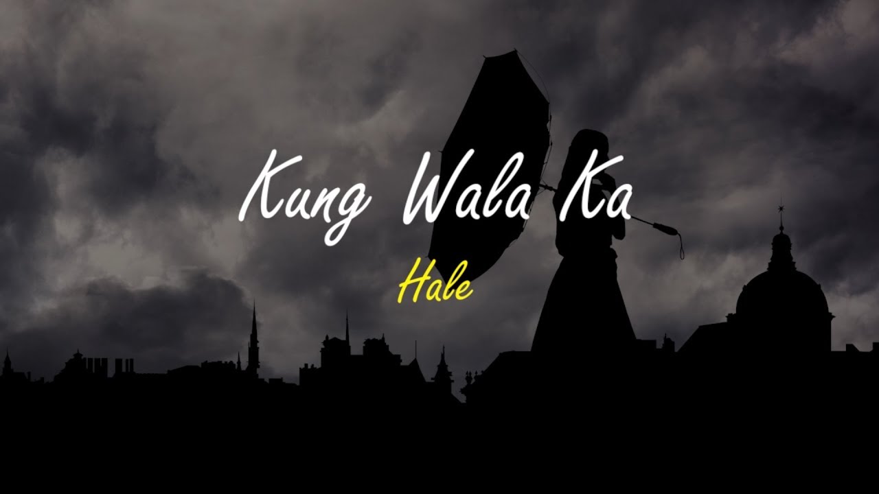 KUNG WALA KA - Hale (Lyrics) - YouTube