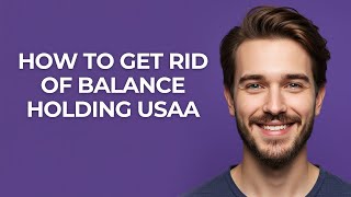 How to Get Rid Of Balance Holding Usaa - GUIDE!