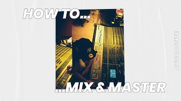 How To... Mix and Master Music (One hour tutorial with professional Sound Engineer)