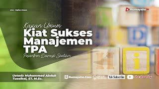 KIAT SUKSES MANAJEMEN TPA - Ustadz Muhammad Abduh Tuasikal, M.Sc.