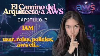 Cap 2.|IAM en AWS desde CERO: Usuarios, Roles, Políticas y CLI. El pilar de TODA arquitectura segura