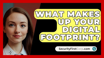 What Makes Up Your Digital Footprint? - SecurityFirstCorp.com